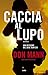 Caccia al lupo: Una missione del SEAL Team Six (Italian Edition)