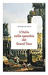L'Italia nello specchio del Grand Tour L'Italia nello specchio del Grand Tour