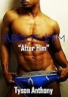 About Him "After Him" by Tyson Anthony