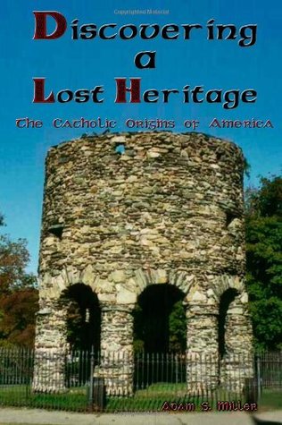 Discovering A Lost Heritage: The Catholic Origins of America (Paperback)