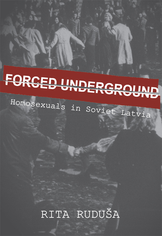 Forced Underground. Homosexuals in Soviet Latvia