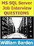 MS SQL, T-SQL, and SQL Server Interview Questions: Hundreds of Questions, Responses, and Explanations