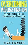Overcoming Procrastination: 44 Actionable Tips to Take Control of Your Life