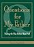 Questions For My Father: Finding The Man Behind Your Dad
