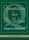 Questions For My Father: Finding The Man Behind Your Dad