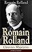 Romain Rolland: Oeuvres Majeures (L'édition intégrale): Jean-Christophe + Au-dessus de la mêlée + Vie de Tolstoï + Vie de Beethoven + Colas Breugnon + ... + L’Âme enchanté… (French Edition)