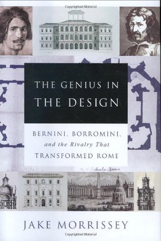 The Genius in the Design: Bernini, Borromini, and the Rivalry That Transformed Rome (Hardcover)