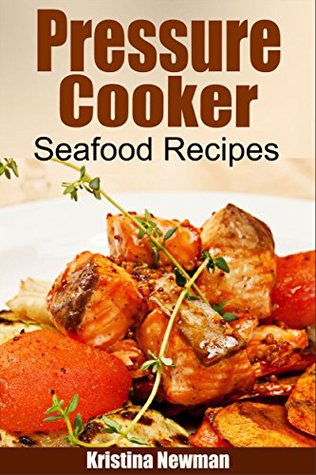 Pressure Cooker: Pressure Cooker Seafood Recipes - Quick, Easy & Delicious Pressure Cooker Recipes (Kindle Edition)