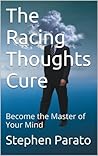 The Racing Thoughts Cure: Become the Master of Your Mind The Racing Thoughts Cure: Become the Master of Your Mind