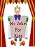 Kids Books: 90+ Jokes For Kids: (Kids Books - Jokes For Kids - Kids Jokes - Kids Joke Book - Funny Jokes For Kids - Jokes For Kids Free)