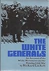 The White Generals: An Account of the White Movement and the Russian Civil War