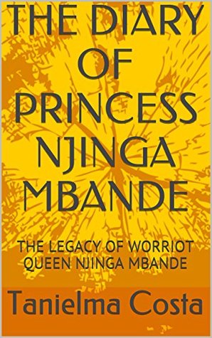 THE DIARY OF PRINCESS NJINGA MBANDE: The Legacy of Bantu Warrior Queen Njinga Mbande (Kindle Edition)