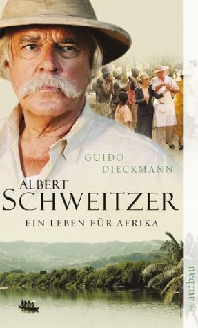 Albert Schweitzer: Ein Leben für Afrika