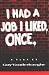 I had a job I liked, once: ...