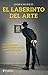 El laberinto del arte: El mercado del arte, su funcionamiento, sus reglas y sus principales figuras (Spanish Edition)