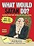What Would Satan Do?: Carto...
