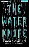 The Water Knife by Paolo Bacigalupi The Water Knife by Paolo Bacigalupi
