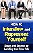 How to Interview and Represent Yourself: Steps and Secrets to Landing that New Job (Interviewing, Interviewing Skills, How to Interview for a job, interviewing book,)
