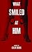 What Smiled at Him