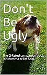 Don't Be Ugly: The G-Rated companion book to “Momma n ‘Em Said." (Southern Sayings Series 2)