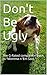 Don't Be Ugly by Tim  Heaton