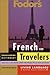 Fodor's French for Travelers: Phrasebook Dictionary (Fodor's Languages for Travelers) (French Edition)