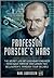 Professor Porsche’s Wars: The Secret Life of Legendary Engineer Ferdinand Porsche Who Armed Two Belligerents Through Four Decades