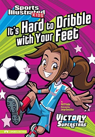 It's Hard to Dribble with Your Feet (Sports Illustrated Kids Victory School Superstars)