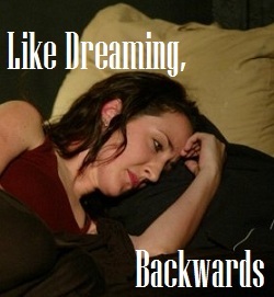 Like Dreaming, Backwards