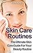Skin Care Routines: The Ultimate Skin Care Guide For Your Beauty Routine (Skin care secrets, Skin care tips, Skin care products)