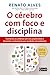 O cérebro com foco e disciplina
