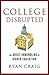 College Disrupted: The Great Unbundling of Higher Education