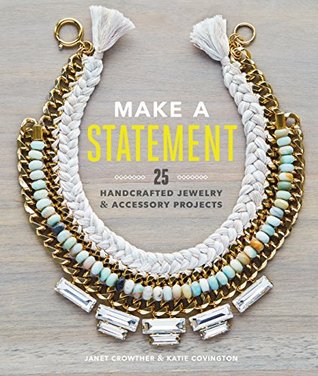Make a Statement: 25 Handcrafted Jewelry & Accessory Projects (Kindle Edition)