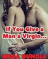 If You Give a Man a Virgin... 20 Story Bundle (Taboo Explicit Tales of Horny Older Men Younger Women First Time Encounters)(Massive Box Set Collection Erotic Romance Stories)(Menage Galore & More) If You Give a Man a Virgin... 20 Story Bundle (Taboo Explicit Tales of Horny Older Men Younger Women First Time Encounters)(Massive Box Set Collection Erotic Romance Stories)(Menage Galore & More)
