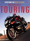 Motorcycle Touring: Everything You Need to Know Motorcycle Touring: Everything You Need to Know