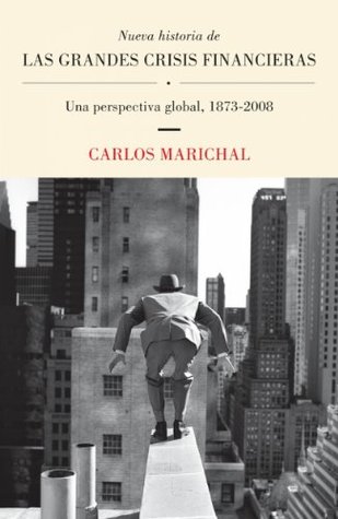 Nueva historia de las grandes crisis financieras: Una perspectiva global, 1873-2008 (Spanish Edition)