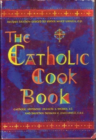The Catholic Cookbook : Traditional Feast and Fast Day Recipes
