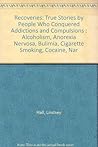Recoveries: True Stories by People Who Conquered Addictions and Compulsions