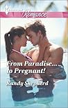 From Paradise...to Pregnant! by Kandy Shepherd