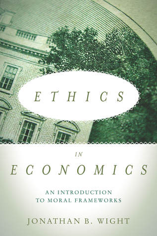 Ethics in Economics: An Introduction to Moral Frameworks (Hardcover)