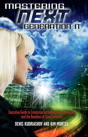 Mastering Next Generation IT: Executive Guide to Enterprise Technology Transformation and the Business of (Competitive Intelligence Series)