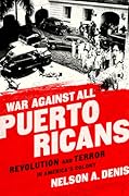 War Against All Puerto Ricans: Revolution and Terror in America's Colony