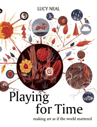 Playing for Time: Making Art as if the World Mattered (Paperback)