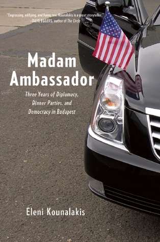 Madam Ambassador: Three Years of Diplomacy, Dinner Parties, and Democracy in Budapest (Hardcover)