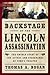 Backstage at the Lincoln Assassination by Thomas A. Bogar