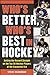 Who's Better, Who's Best in Hockey?: Setting the Record Straight on the Top 50 Hockey Players of the Expansion Era