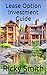 Lease Option Investment Guide: Learn exactly how to flip houses with lease options no money down and create a healthy monthly cashflow
