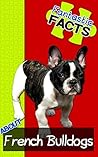 Fantastic Facts about French Bulldogs: Illustrated Fun Learning For Kids (Fantastic Facts Book 1)