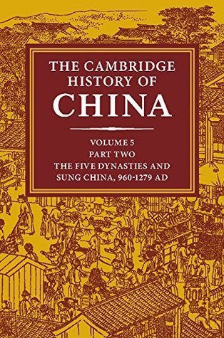 The Cambridge History of China: Volume 5, Sung China, 960–1279 AD, Part 2 (Kindle Edition)