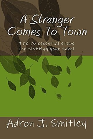 A Stranger Comes To Town: The 13 essential steps for plotting your novel (Kindle Edition)